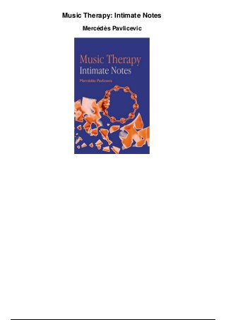Music Therapy: Intimate Notes
Mercédès Pavlicevic
 