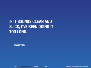MusicThinking.com by CREATIVE COMPANION 
IF IT SOUNDS CLEAN AND 
SLICK, I'VE BEEN DOING IT 
TOO LONG. 
MILES DAVIS 
AGILIT...