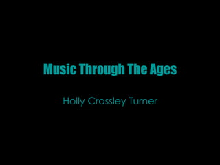 Music Through The Ages Holly Crossley Turner 