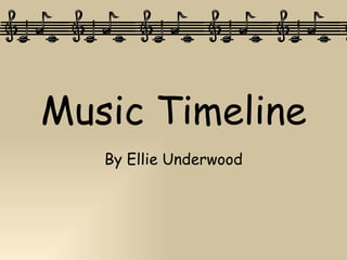 Music Timeline By Ellie Underwood 