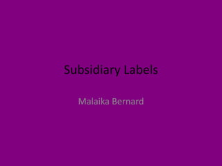 Subsidiary Labels

  Malaika Bernard
 