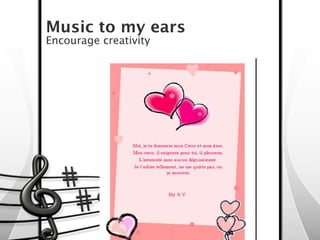 Music to my ears
Encourage creativity
 