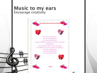 Music to my ears
Encourage creativity
 