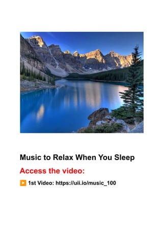 Music to Relax When You Sleep
Access the video:
▶️1st Video: https://uii.io/music_100
 