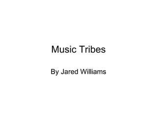 Music Tribes By Jared Williams 