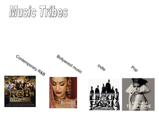 Music Tribes  Contemporary R&B Bollywood music Pop  Indie  