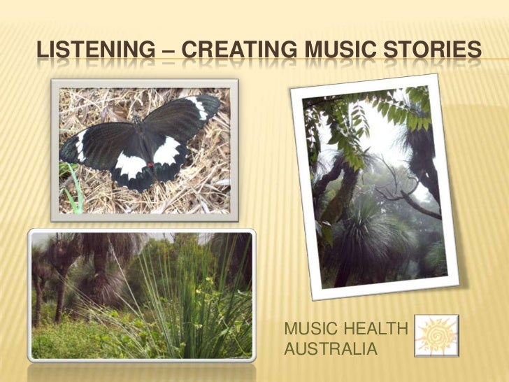 LISTENING – CREATING MUSIC STORIES                  MUSIC HEALTH                  AUSTRALIA