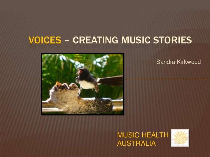 VOICES – CREATING MUSIC STORIES                         Sandra Kirkwood                MUSIC HEALTH                AUSTRALIA