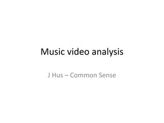 Music video analysis
J Hus – Common Sense
 