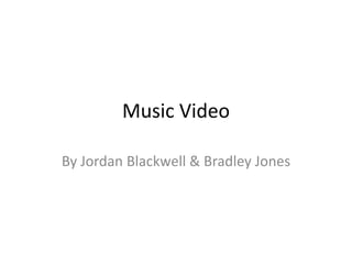 Music Video

By Jordan Blackwell & Bradley Jones
 