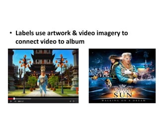 • Labels use artwork & video imagery to
connect video to album
 