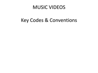 MUSIC VIDEOS
Key Codes & Conventions
 