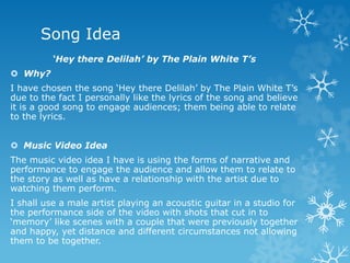 Song Idea 
‘Hey there Delilah’ by The Plain White T’s 
 Why? 
I have chosen the song ‘Hey there Delilah’ by The Plain Whi...