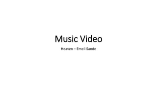 Music Video
Heaven – Emeli Sande
 