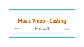 Music Video - Casting
By Jebba Ali
 