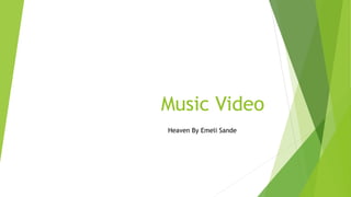 Music Video
Heaven By Emeli Sande
 