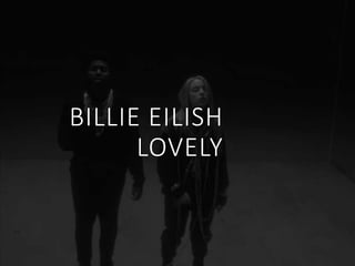 BILLIE EILISH
LOVELY
 