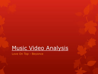 Music Video Analysis
Love On Top - Beyonce
 