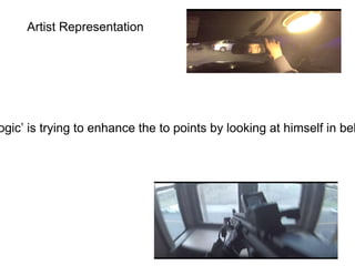 Artist Representation
ogic’ is trying to enhance the to points by looking at himself in bel