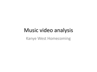 Music video analysis Kanye West Homecoming 