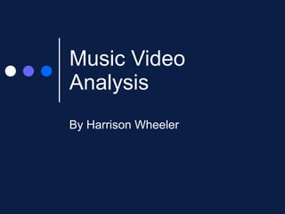 Music Video Analysis By Harrison Wheeler 