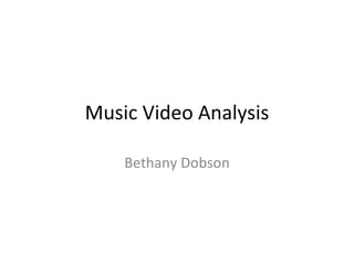 Music Video Analysis

    Bethany Dobson
 