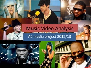 Music Video Analysis
A2 media project 2012/13
 