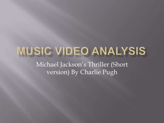 Michael Jackson’s Thriller (Short
   version) By Charlie Pugh
 