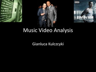 Music Video Analysis
Gianluca Kulczcyki
 