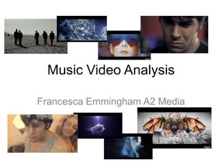 Music Video Analysis
Francesca Emmingham A2 Media
 