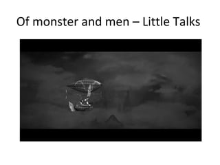 Of monster and men – Little Talks

 