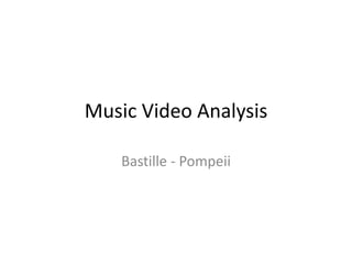 Music Video Analysis 
Bastille - Pompeii 
 