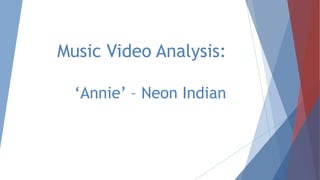 Music Video Analysis:
‘Annie’ – Neon Indian
 