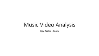 Music Video Analysis
Iggy Azalea - Fancy
 