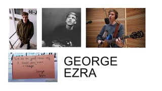 GEORGE
EZRA
 