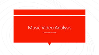 Music Video Analysis
Candidate 5098
 