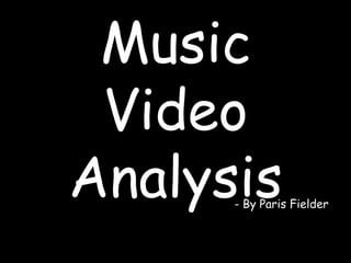 Music Video Analysis - By Paris Fielder 