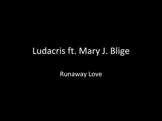 Ludacris ft. Mary J. Blige Runaway Love 
