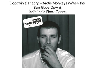 Goodwin’s Theory – Arctic Monkeys (When the
              Sun Goes Down)
           Indie/Indie Rock Genre
 