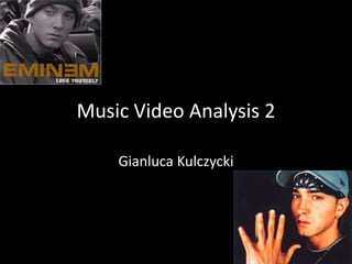 Music Video Analysis 2
Gianluca Kulczycki
 