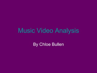 Music Video Analysis By Chloe Bullen 