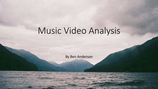 Music Video Analysis
By Ben Anderson
 