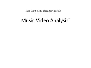 Tariq Esprit-media production blog A2



Music Video Analysis’
 