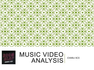 MUSIC VIDEO
ANALYSIS
CHARLI XCX
 