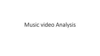 Music video Analysis
 