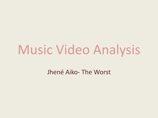 Music Video Analysis
Jhené Aiko- The Worst
 