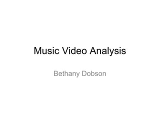 Music Video Analysis

    Bethany Dobson
 