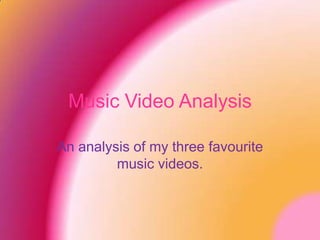 Music Video Analysis An analysis of my three favourite music videos. 