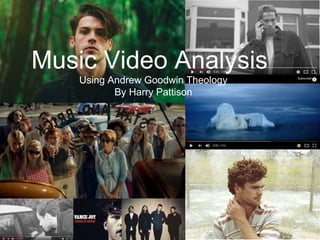 Using Andrew Goodwin Theology
By Harry Pattison
Music Video Analysis
 