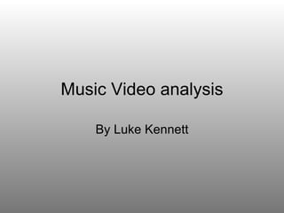 Music Video analysis By Luke Kennett 
